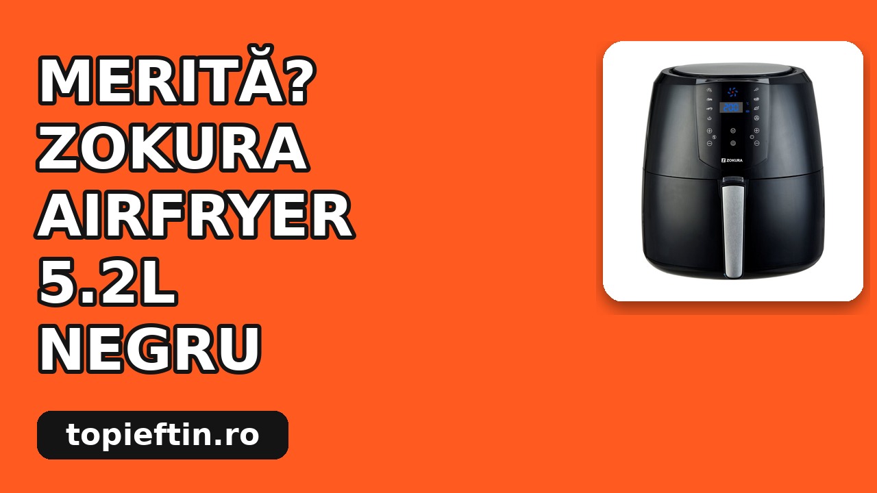 Zokura Airfryer 5.2L: merită? Preț, plusuri și minusuri